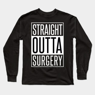 STRAIGHT OUTTA SURGERY Long Sleeve T-Shirt